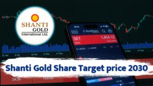 Shanti Gold International Ltd Target Price 2030 : कारोबार, ग्रोथ, टारगेट प्राइस 2030 तक