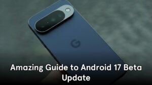 Android 17 Beta, Android 17 Beta features, Android 17 Beta compatible devices, Android 17 Beta update India, Android 17 Beta installation