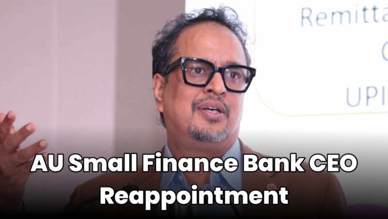 AU Small Finance Bank CEO reappointment, RBI approval AU Bank, AU Bank CEO extension, AU Small Finance Bank news, AU Bank leadership update, AU Bank share price news, RBI banking approval India,